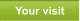 Your visit